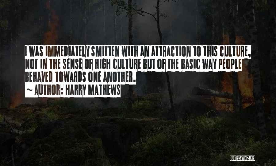 Harry Mathews Quotes: I Was Immediately Smitten With An Attraction To This Culture, Not In The Sense Of High Culture But Of The