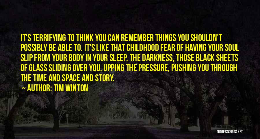 Tim Winton Quotes: It's Terrifying To Think You Can Remember Things You Shouldn't Possibly Be Able To. It's Like That Childhood Fear Of