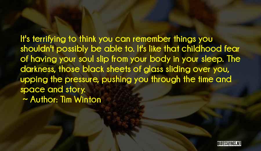 Tim Winton Quotes: It's Terrifying To Think You Can Remember Things You Shouldn't Possibly Be Able To. It's Like That Childhood Fear Of