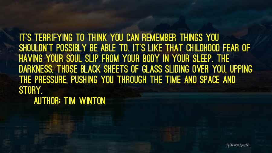 Tim Winton Quotes: It's Terrifying To Think You Can Remember Things You Shouldn't Possibly Be Able To. It's Like That Childhood Fear Of