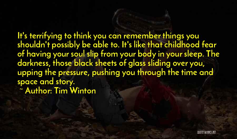 Tim Winton Quotes: It's Terrifying To Think You Can Remember Things You Shouldn't Possibly Be Able To. It's Like That Childhood Fear Of