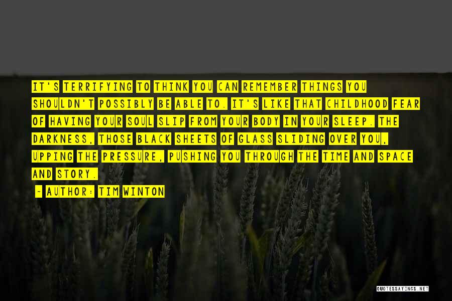 Tim Winton Quotes: It's Terrifying To Think You Can Remember Things You Shouldn't Possibly Be Able To. It's Like That Childhood Fear Of