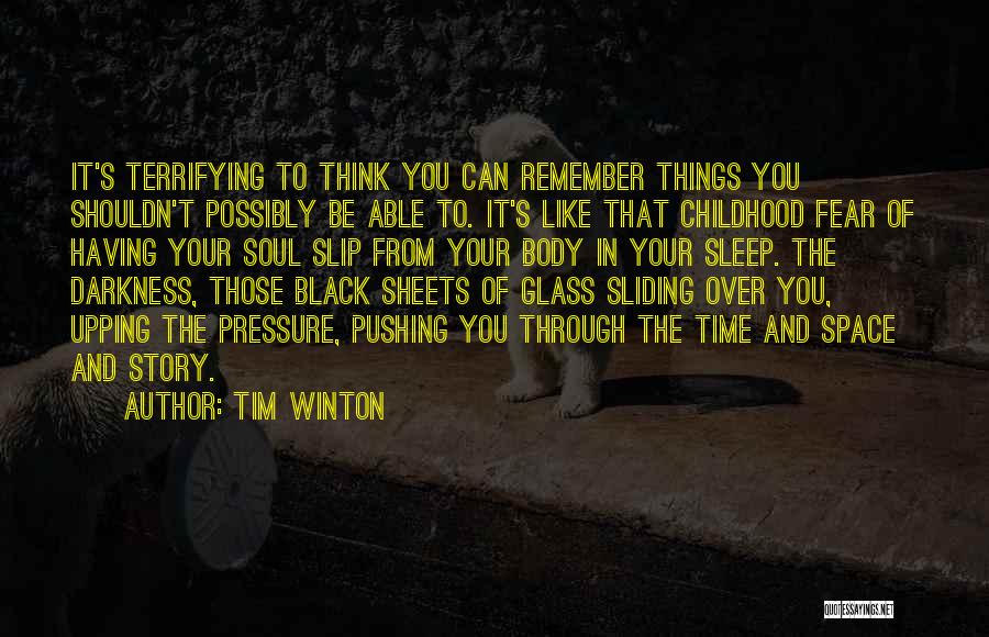 Tim Winton Quotes: It's Terrifying To Think You Can Remember Things You Shouldn't Possibly Be Able To. It's Like That Childhood Fear Of