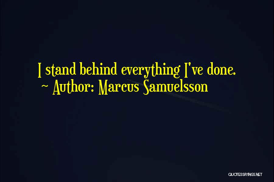 Marcus Samuelsson Quotes: I Stand Behind Everything I've Done.