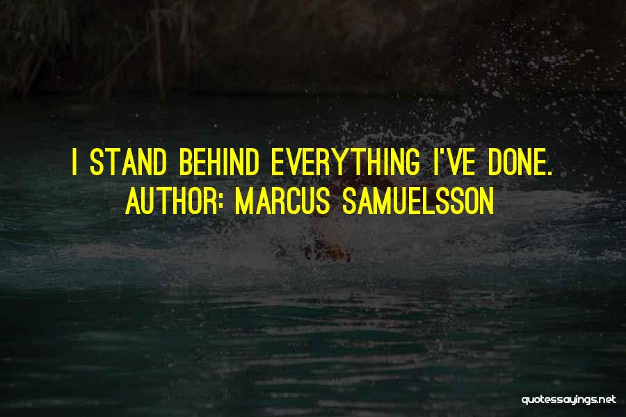 Marcus Samuelsson Quotes: I Stand Behind Everything I've Done.