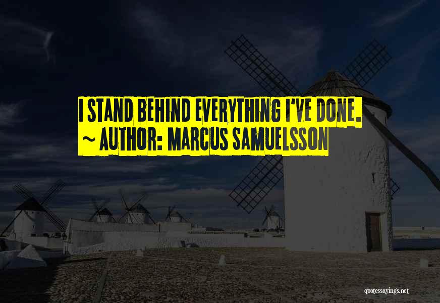 Marcus Samuelsson Quotes: I Stand Behind Everything I've Done.