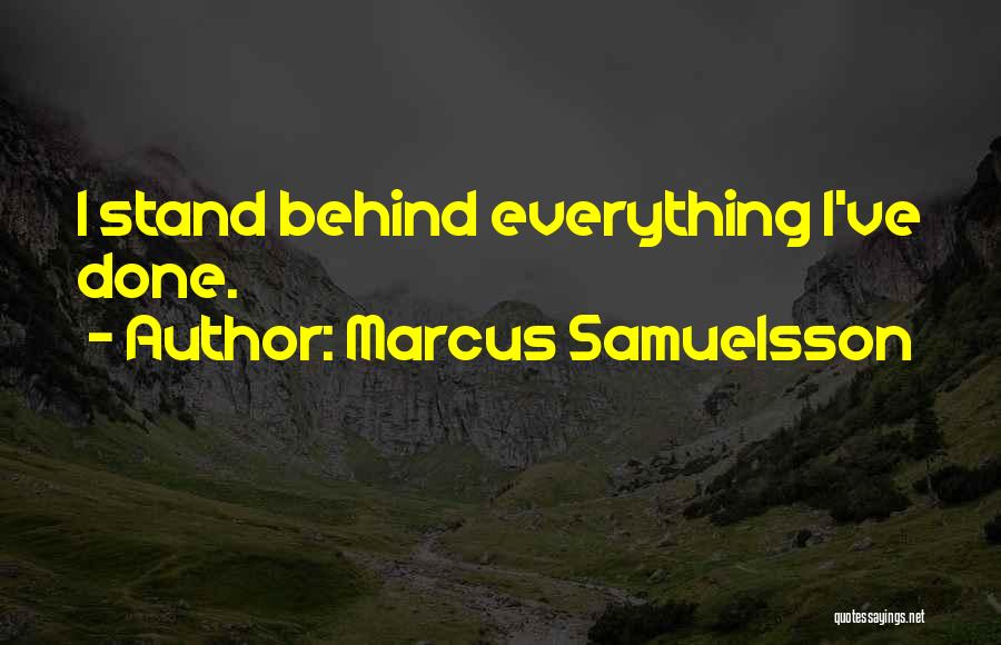 Marcus Samuelsson Quotes: I Stand Behind Everything I've Done.