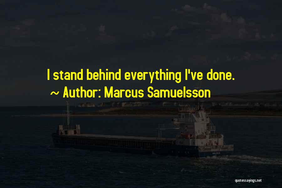 Marcus Samuelsson Quotes: I Stand Behind Everything I've Done.