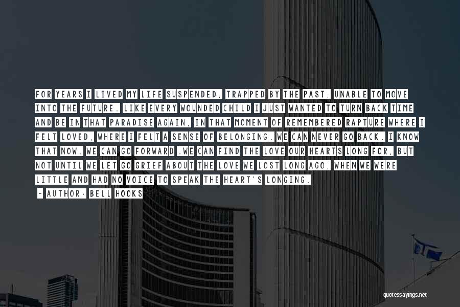 Bell Hooks Quotes: For Years I Lived My Life Suspended, Trapped By The Past, Unable To Move Into The Future. Like Every Wounded
