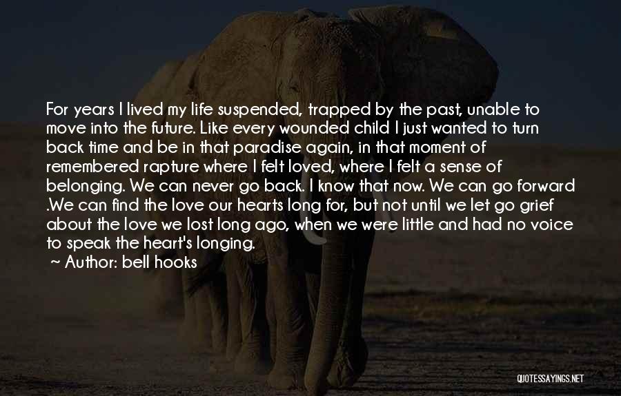 Bell Hooks Quotes: For Years I Lived My Life Suspended, Trapped By The Past, Unable To Move Into The Future. Like Every Wounded