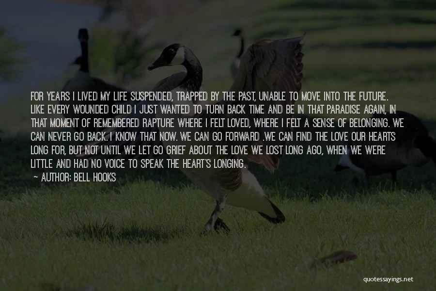 Bell Hooks Quotes: For Years I Lived My Life Suspended, Trapped By The Past, Unable To Move Into The Future. Like Every Wounded