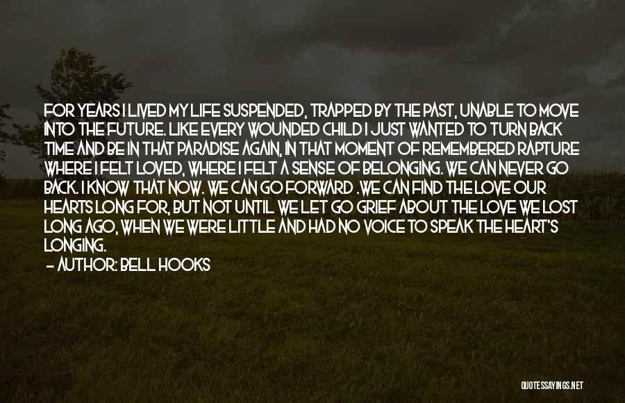 Bell Hooks Quotes: For Years I Lived My Life Suspended, Trapped By The Past, Unable To Move Into The Future. Like Every Wounded