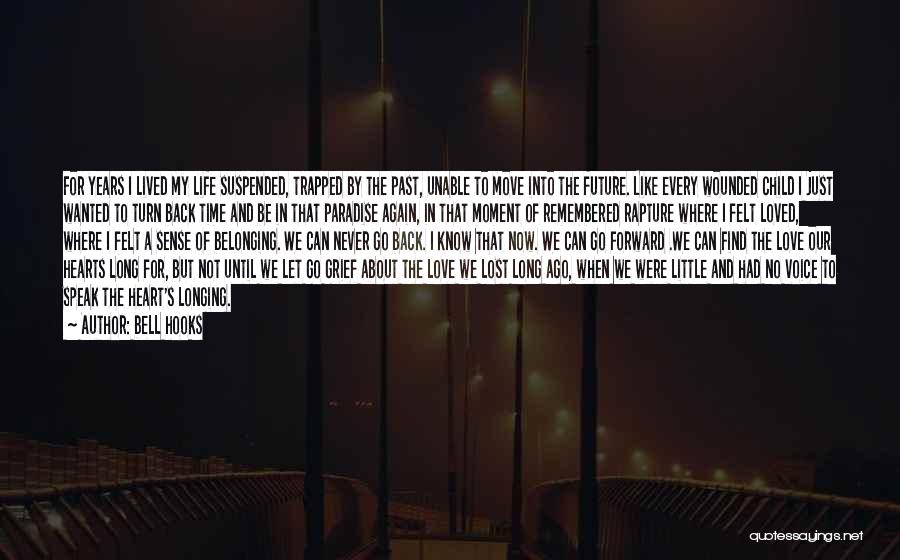 Bell Hooks Quotes: For Years I Lived My Life Suspended, Trapped By The Past, Unable To Move Into The Future. Like Every Wounded