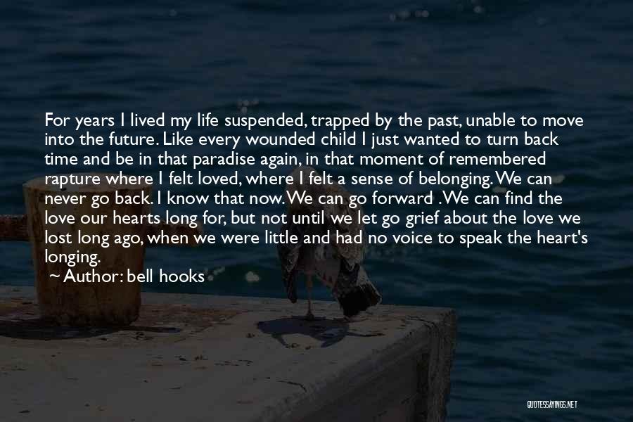 Bell Hooks Quotes: For Years I Lived My Life Suspended, Trapped By The Past, Unable To Move Into The Future. Like Every Wounded