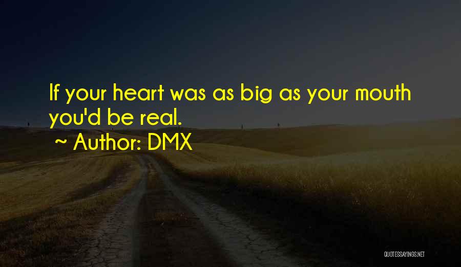DMX Quotes: If Your Heart Was As Big As Your Mouth You'd Be Real.