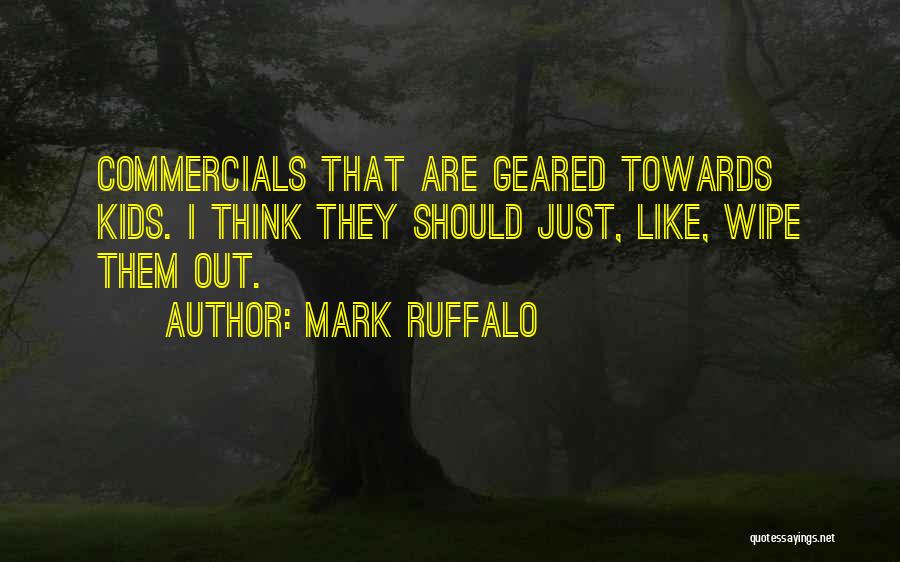 Mark Ruffalo Quotes: Commercials That Are Geared Towards Kids. I Think They Should Just, Like, Wipe Them Out.