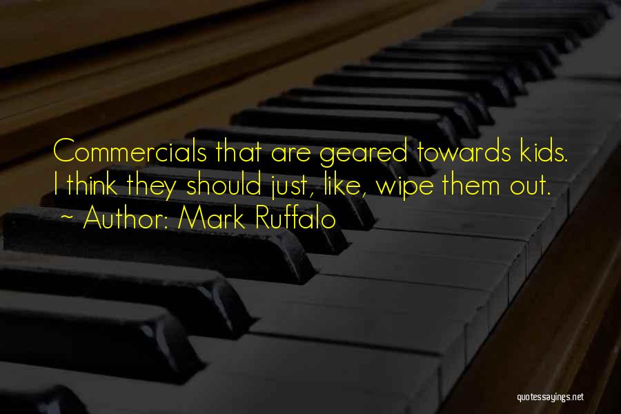 Mark Ruffalo Quotes: Commercials That Are Geared Towards Kids. I Think They Should Just, Like, Wipe Them Out.