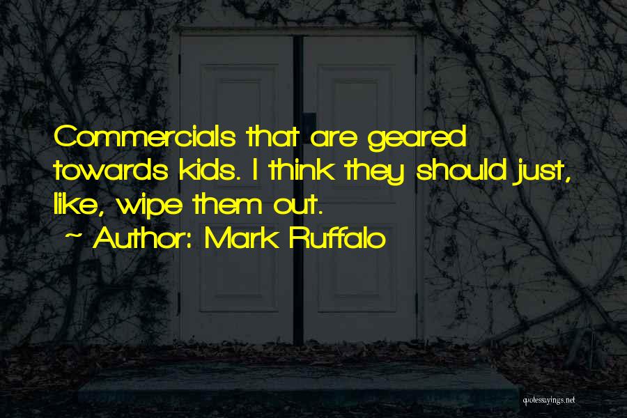 Mark Ruffalo Quotes: Commercials That Are Geared Towards Kids. I Think They Should Just, Like, Wipe Them Out.