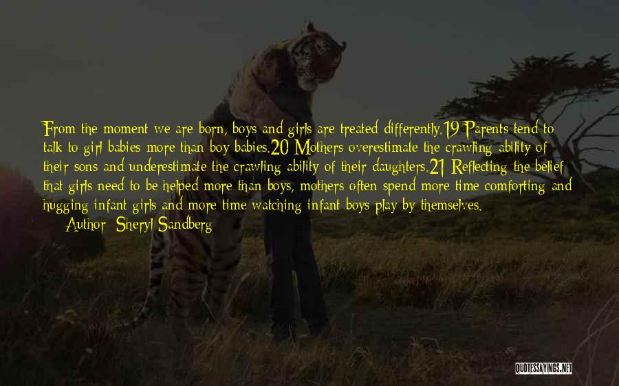 Sheryl Sandberg Quotes: From The Moment We Are Born, Boys And Girls Are Treated Differently.19 Parents Tend To Talk To Girl Babies More