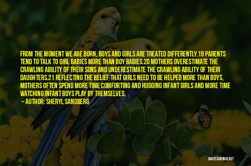 Sheryl Sandberg Quotes: From The Moment We Are Born, Boys And Girls Are Treated Differently.19 Parents Tend To Talk To Girl Babies More