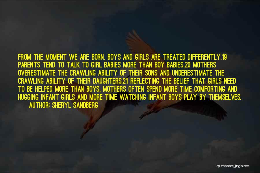 Sheryl Sandberg Quotes: From The Moment We Are Born, Boys And Girls Are Treated Differently.19 Parents Tend To Talk To Girl Babies More