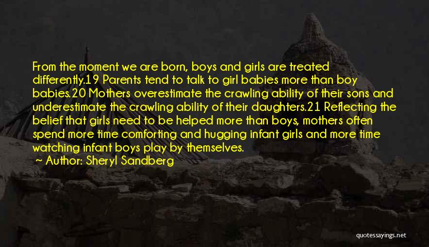 Sheryl Sandberg Quotes: From The Moment We Are Born, Boys And Girls Are Treated Differently.19 Parents Tend To Talk To Girl Babies More