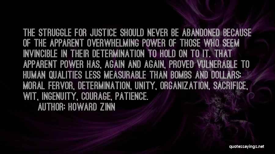 Howard Zinn Quotes: The Struggle For Justice Should Never Be Abandoned Because Of The Apparent Overwhelming Power Of Those Who Seem Invincible In