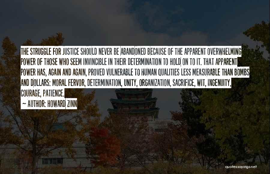 Howard Zinn Quotes: The Struggle For Justice Should Never Be Abandoned Because Of The Apparent Overwhelming Power Of Those Who Seem Invincible In