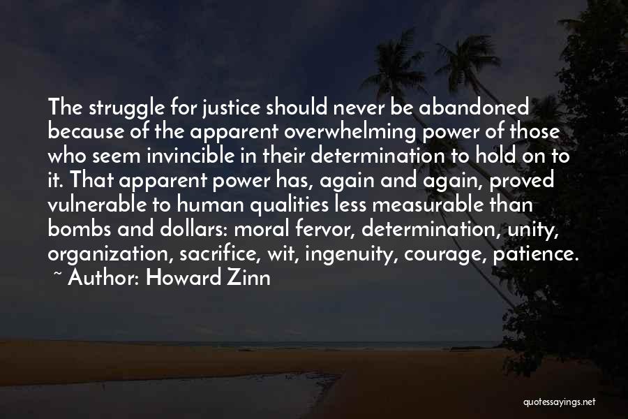 Howard Zinn Quotes: The Struggle For Justice Should Never Be Abandoned Because Of The Apparent Overwhelming Power Of Those Who Seem Invincible In