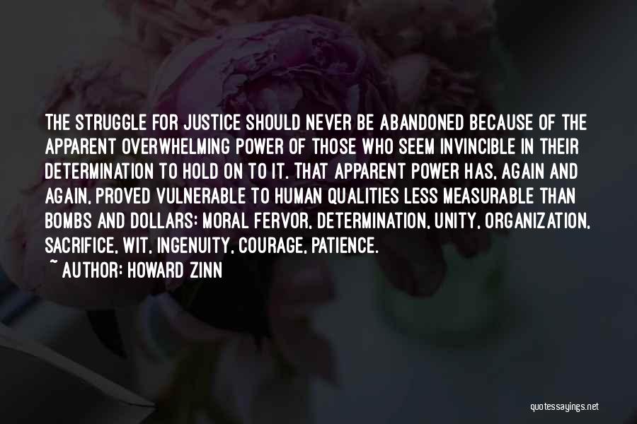 Howard Zinn Quotes: The Struggle For Justice Should Never Be Abandoned Because Of The Apparent Overwhelming Power Of Those Who Seem Invincible In