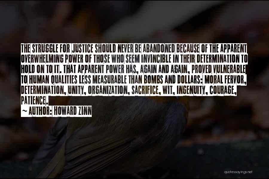 Howard Zinn Quotes: The Struggle For Justice Should Never Be Abandoned Because Of The Apparent Overwhelming Power Of Those Who Seem Invincible In