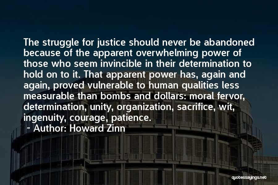 Howard Zinn Quotes: The Struggle For Justice Should Never Be Abandoned Because Of The Apparent Overwhelming Power Of Those Who Seem Invincible In