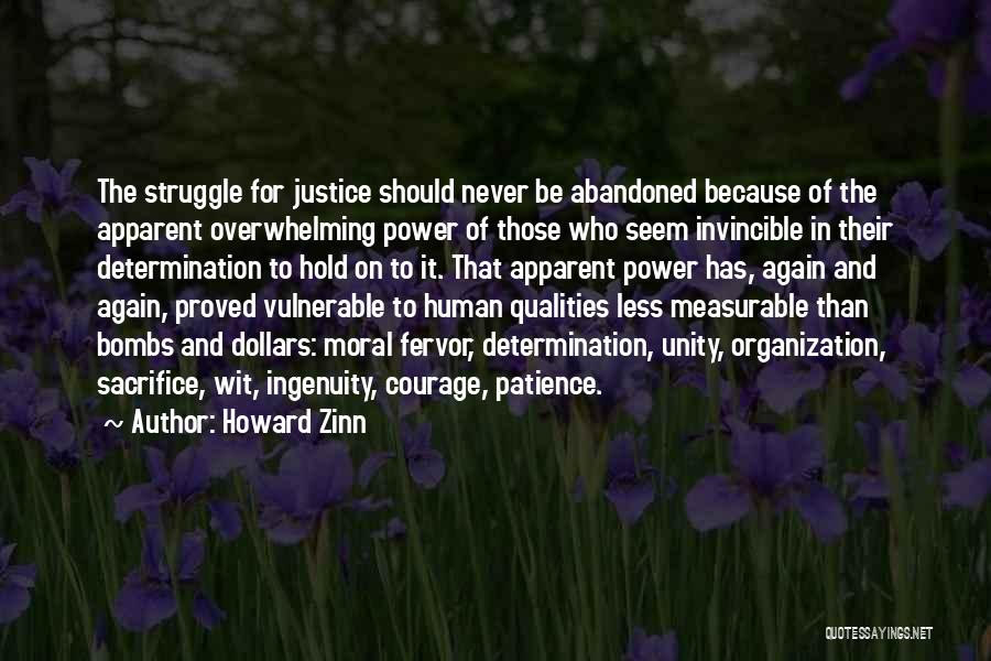 Howard Zinn Quotes: The Struggle For Justice Should Never Be Abandoned Because Of The Apparent Overwhelming Power Of Those Who Seem Invincible In
