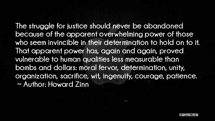 Howard Zinn Quotes: The Struggle For Justice Should Never Be Abandoned Because Of The Apparent Overwhelming Power Of Those Who Seem Invincible In