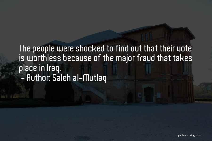 Saleh Al-Mutlaq Quotes: The People Were Shocked To Find Out That Their Vote Is Worthless Because Of The Major Fraud That Takes Place