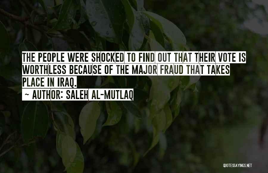 Saleh Al-Mutlaq Quotes: The People Were Shocked To Find Out That Their Vote Is Worthless Because Of The Major Fraud That Takes Place