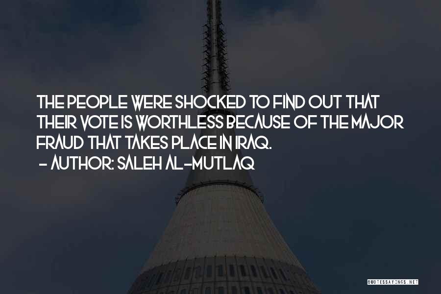 Saleh Al-Mutlaq Quotes: The People Were Shocked To Find Out That Their Vote Is Worthless Because Of The Major Fraud That Takes Place