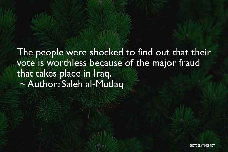 Saleh Al-Mutlaq Quotes: The People Were Shocked To Find Out That Their Vote Is Worthless Because Of The Major Fraud That Takes Place