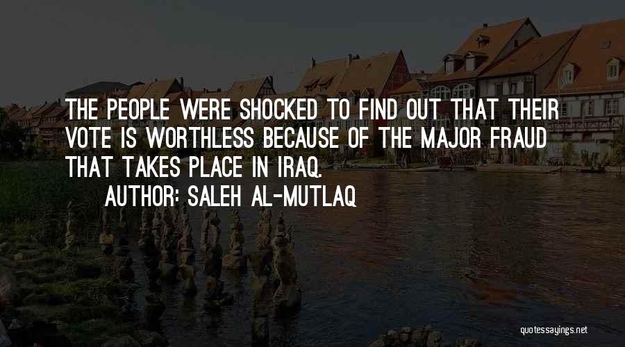 Saleh Al-Mutlaq Quotes: The People Were Shocked To Find Out That Their Vote Is Worthless Because Of The Major Fraud That Takes Place