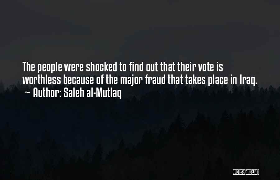 Saleh Al-Mutlaq Quotes: The People Were Shocked To Find Out That Their Vote Is Worthless Because Of The Major Fraud That Takes Place