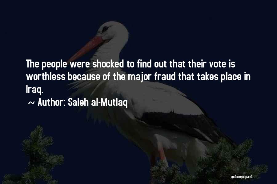 Saleh Al-Mutlaq Quotes: The People Were Shocked To Find Out That Their Vote Is Worthless Because Of The Major Fraud That Takes Place