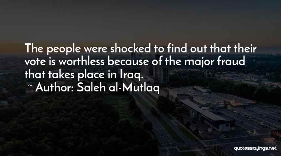 Saleh Al-Mutlaq Quotes: The People Were Shocked To Find Out That Their Vote Is Worthless Because Of The Major Fraud That Takes Place