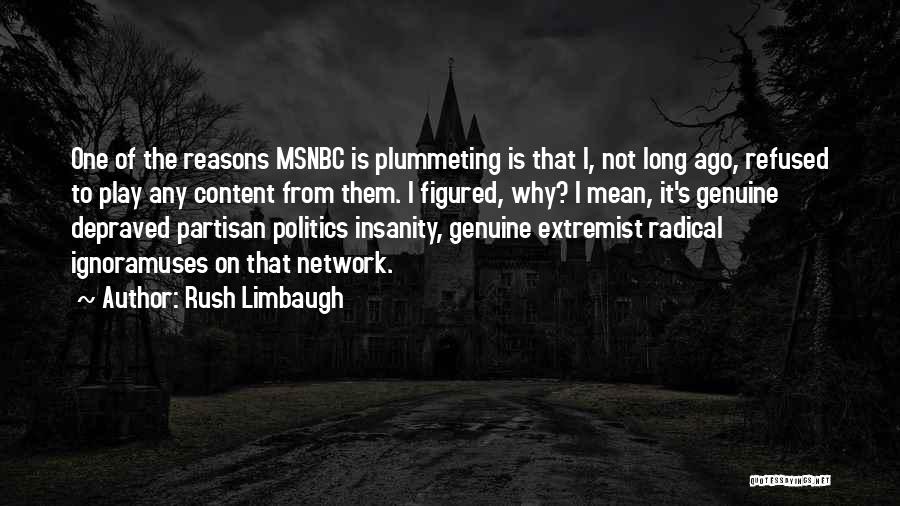 Rush Limbaugh Quotes: One Of The Reasons Msnbc Is Plummeting Is That I, Not Long Ago, Refused To Play Any Content From Them.