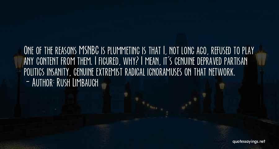 Rush Limbaugh Quotes: One Of The Reasons Msnbc Is Plummeting Is That I, Not Long Ago, Refused To Play Any Content From Them.