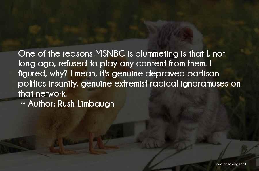 Rush Limbaugh Quotes: One Of The Reasons Msnbc Is Plummeting Is That I, Not Long Ago, Refused To Play Any Content From Them.