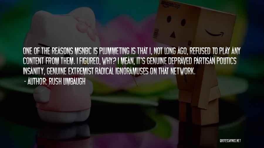 Rush Limbaugh Quotes: One Of The Reasons Msnbc Is Plummeting Is That I, Not Long Ago, Refused To Play Any Content From Them.