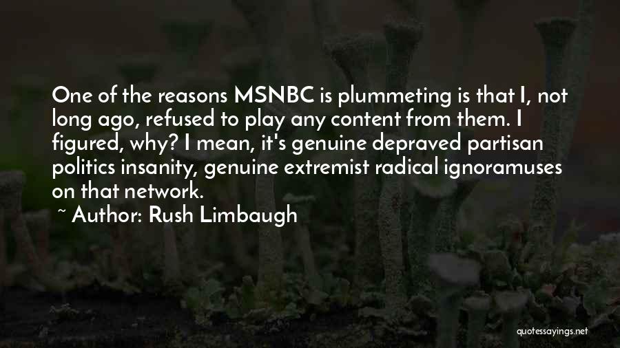Rush Limbaugh Quotes: One Of The Reasons Msnbc Is Plummeting Is That I, Not Long Ago, Refused To Play Any Content From Them.