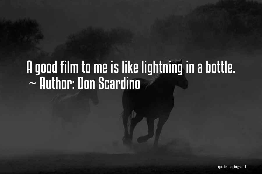 Don Scardino Quotes: A Good Film To Me Is Like Lightning In A Bottle.