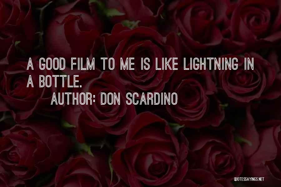 Don Scardino Quotes: A Good Film To Me Is Like Lightning In A Bottle.