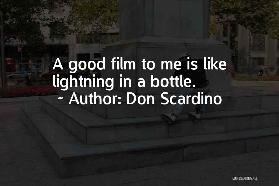 Don Scardino Quotes: A Good Film To Me Is Like Lightning In A Bottle.